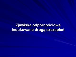 Zjawiska odpornościowe indukowane drogą szczepień