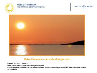 Helse Finnmark – der sola aldri går ned.... Lakselv 22.05.13 – 23.05.13