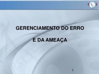 GERENCIAMENTO DO ERRO E DA AMEAÇA