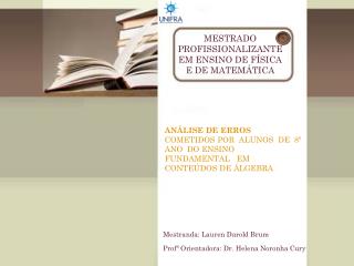 Mestranda: Lauren Darold Brum Profª Orientadora: Dr. Helena Noronha Cury