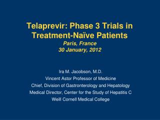 Telaprevir: Phase 3 Trials in Treatment-Naïve Patients Paris, France 30 January, 2012