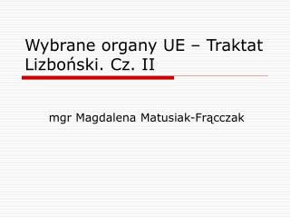 Wybrane organy UE – Traktat Lizboński. Cz. II