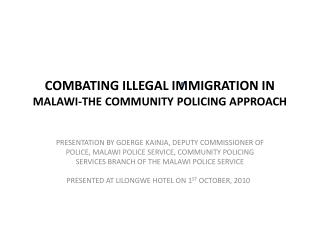 COMBATING ILLEGAL IMMIGRATION IN MALAWI-THE COMMUNITY POLICING APPROACH