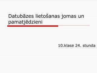 Datubāzes lietošanas jomas un pamatjēdzieni