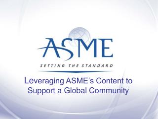 Le veraging ASME’s Content to Support a Global Community