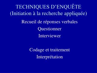 TECHNIQUES D’ENQUÊTE (Initiation à la recherche appliquée)