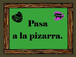 Pasa a la pizarra .