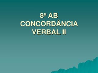 8º AB CONCORDÂNCIA VERBAL II