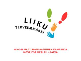 WHO:N MAAILMANLAAJUINEN KAMPANJA MOVE FOR HEALTH –PÄIVÄ