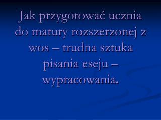 Wymagania maturalne w stosunku do eseju z historii. Poziom I od 1 – 5 punktów