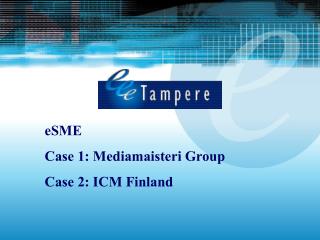 eSME Case 1: Mediamaisteri Group Case 2: ICM Finland