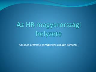 Az HR magyarországi helyzete