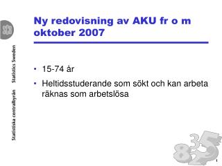 Ny redovisning av AKU fr o m oktober 2007