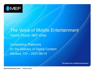 The Voice of Mobile Entertainment Patrick Parodi, MEF Chair Competitive Platforms