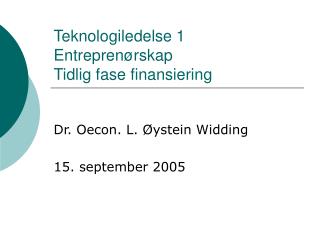 Teknologiledelse 1 Entreprenørskap Tidlig fase finansiering