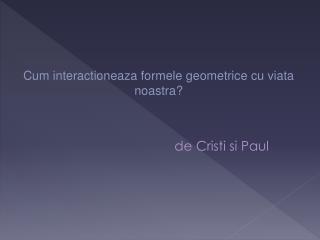 Cum interactioneaza formele geometrice cu viata noastra?