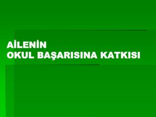 AİLENİN OKUL BAŞARISINA KATKISI