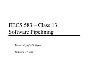 EECS 583 – Class 13 Software Pipelining