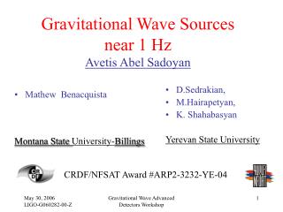 Gravitational Wave Sources near 1 Hz Avetis Abel Sadoyan