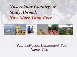 (Insert Your Country) &amp; Study Abroad: Now More Than Ever