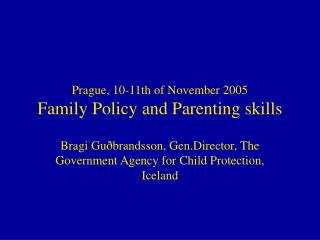 Prague, 10-11th of November 2005 Family Policy and Parenting skills