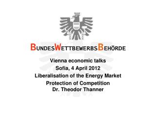 Vienna economic talks Sofia, 4 April 2012 Liberalisation of the Energy Market