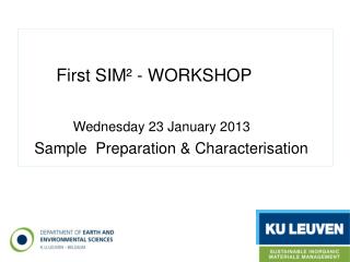 First SIM² - WORKSHOP Wednesday 23 January 2013 Sample  Preparation &amp; Characterisation