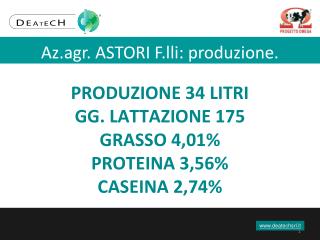 PRODUZIONE 34 LITRI GG. LATTAZIONE 175 GRASSO 4,01% PROTEINA 3,56% CASEINA 2,74%