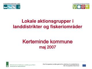 Lokale aktionsgrupper i landdistrikter og fiskeriområder Kerteminde kommune maj 2007