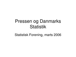 Pressen og Danmarks Statistik