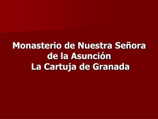 Monasterio de Nuestra Señora de la Asunción La Cartuja de Granada