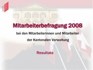 Mitarbeiterbefragung 2008 bei den Mitarbeiterinnen und Mitarbeiter der Kantonalen Verwaltung