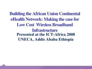 Presented at the ICT-Africa 2008 UNECA, Addis Ababa Ethiopia