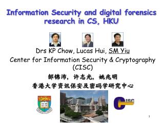 Drs KP Chow, Lucas Hui, SM Yiu Center for Information Security &amp; Cryptography (CISC)