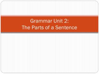 Grammar Unit 2: The Parts of a Sentence