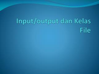 Input/output dan Kelas File