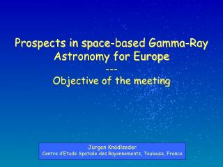 Prospects in space-based Gamma-Ray Astronomy for Europe --- Objective of the meeting