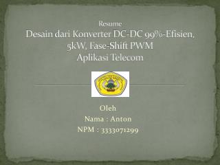 Resume Desain dari Konverter DC-DC 99%- Efisien , 5kW, Fase -Shift PWM Aplikasi Telecom