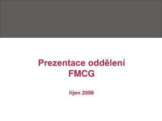 Prezentace oddělení FMCG říjen 2006