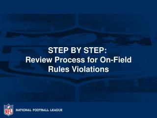 STEP BY STEP:  Review Process for On-Field Rules Violations