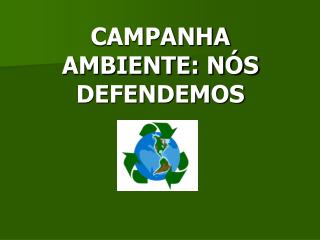 CAMPANHA AMBIENTE: NÓS DEFENDEMOS