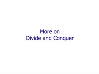 More on Divide and Conquer