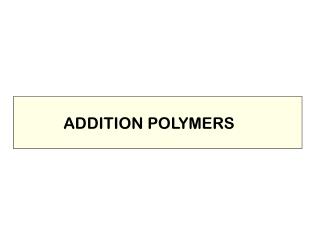 ADDITION POLYMERS