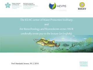 The IEEAIC center of Water Protection Vodňany and the Biotechnology and Biomedicine center ASCR