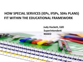 H HOW SPECIAL SERVICES (IEPs, IFSPs, 504s PLANS) FIT WITHIN THE EDUCATIONAL FRAMEWORK