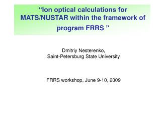 “Ion optical calculations for MATS/NUSTAR within the framework of program FRRS ”