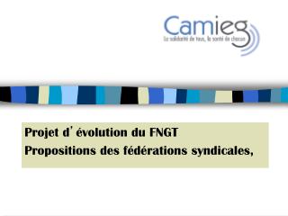 Projet d ’ évolution du FNGT Propositions des fédérations syndicales,