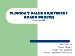 FLORIDA’S VALUE ADJUSTMENT BOARD PROCESS October 30, 2008