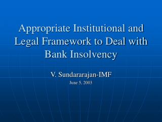 Appropriate Institutional and Legal Framework to Deal with Bank Insolvency