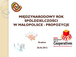 MIĘDZYNARODOWY ROK SPÓLDZIELCZOŚCI W MAŁOPOLSCE - PROPOZYCJE